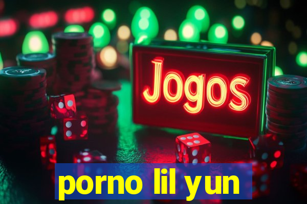 porno lil yun